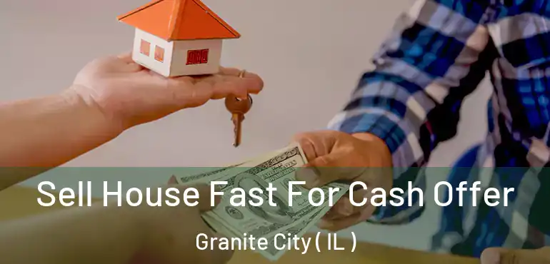  Sell House Fast For Cash Offer Granite City ( IL )