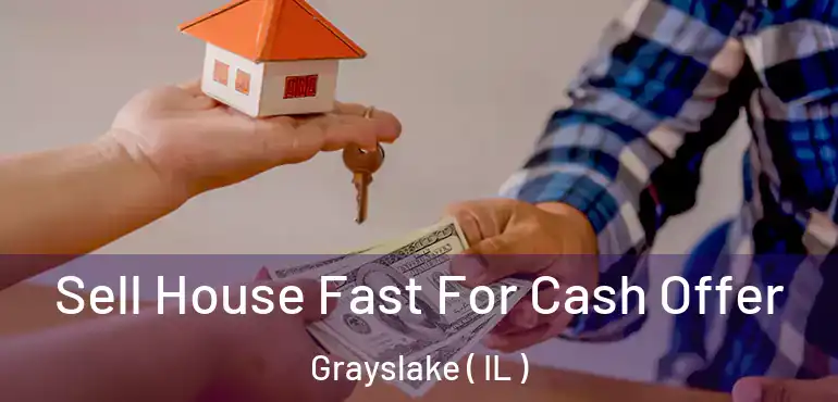  Sell House Fast For Cash Offer Grayslake ( IL )