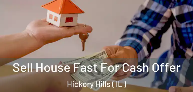  Sell House Fast For Cash Offer Hickory Hills ( IL )