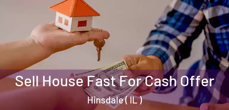  Sell House Fast For Cash Offer Hinsdale ( IL )