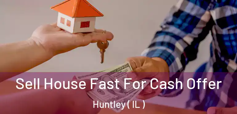  Sell House Fast For Cash Offer Huntley ( IL )