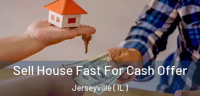  Sell House Fast For Cash Offer Jerseyville ( IL )