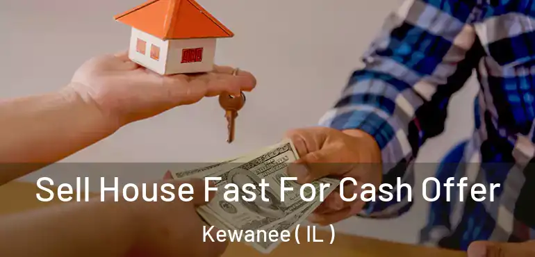  Sell House Fast For Cash Offer Kewanee ( IL )