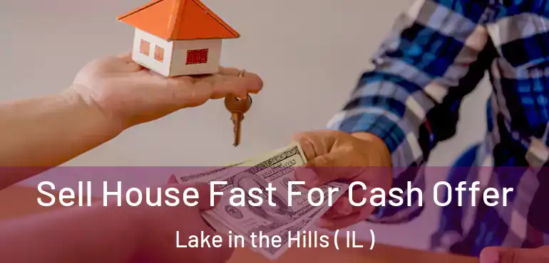  Sell House Fast For Cash Offer Lake in the Hills ( IL )