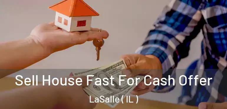  Sell House Fast For Cash Offer LaSalle ( IL )
