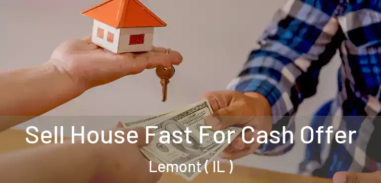  Sell House Fast For Cash Offer Lemont ( IL )