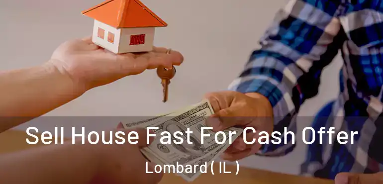  Sell House Fast For Cash Offer Lombard ( IL )