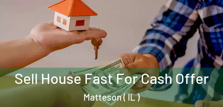  Sell House Fast For Cash Offer Matteson ( IL )
