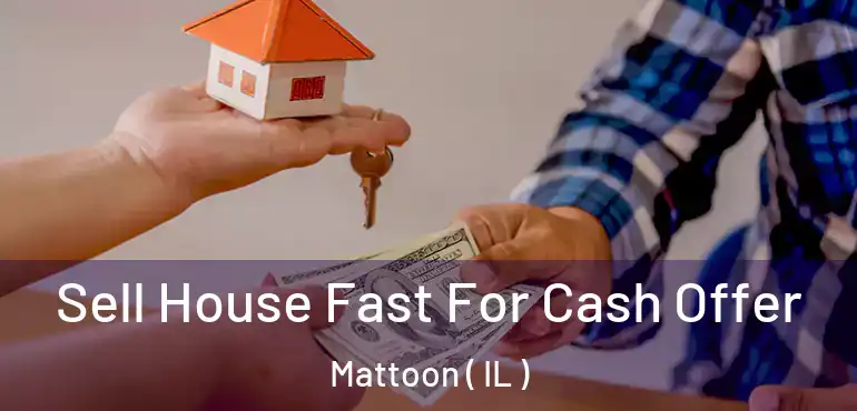  Sell House Fast For Cash Offer Mattoon ( IL )