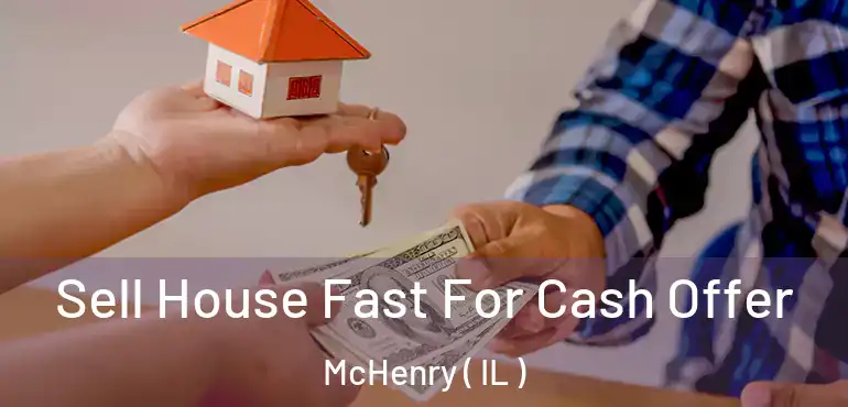  Sell House Fast For Cash Offer McHenry ( IL )
