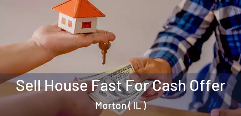  Sell House Fast For Cash Offer Morton ( IL )