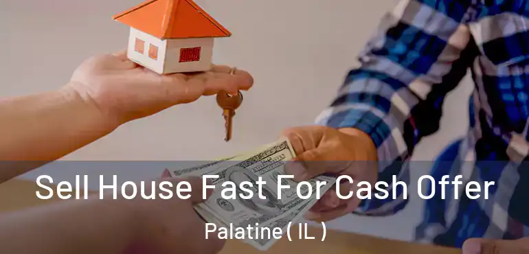  Sell House Fast For Cash Offer Palatine ( IL )
