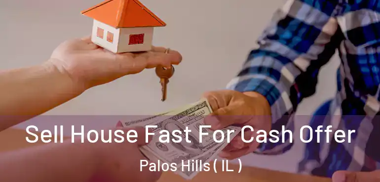  Sell House Fast For Cash Offer Palos Hills ( IL )
