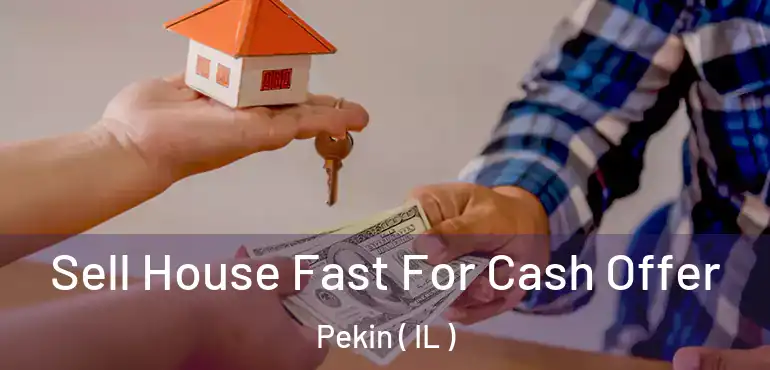  Sell House Fast For Cash Offer Pekin ( IL )