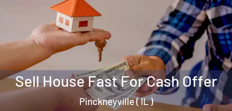  Sell House Fast For Cash Offer Pinckneyville ( IL )