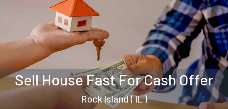  Sell House Fast For Cash Offer Rock Island ( IL )