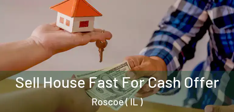  Sell House Fast For Cash Offer Roscoe ( IL )