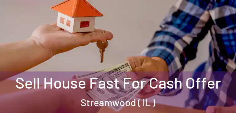  Sell House Fast For Cash Offer Streamwood ( IL )
