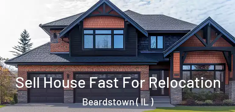  Sell House Fast For Relocation Beardstown ( IL )