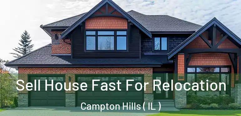  Sell House Fast For Relocation Campton Hills ( IL )