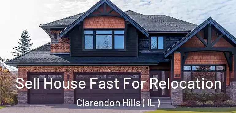  Sell House Fast For Relocation Clarendon Hills ( IL )