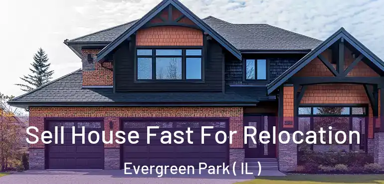  Sell House Fast For Relocation Evergreen Park ( IL )