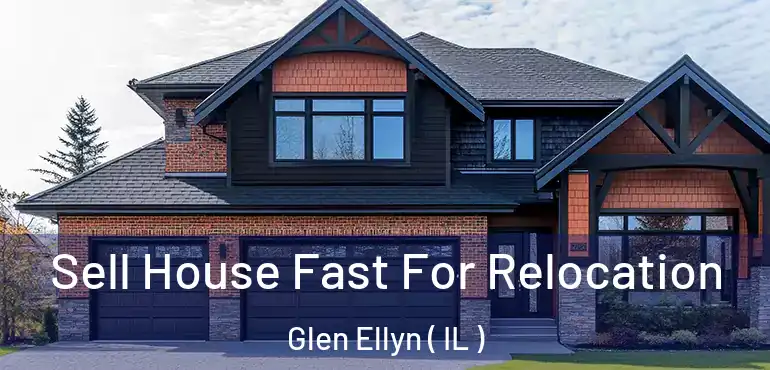  Sell House Fast For Relocation Glen Ellyn ( IL )