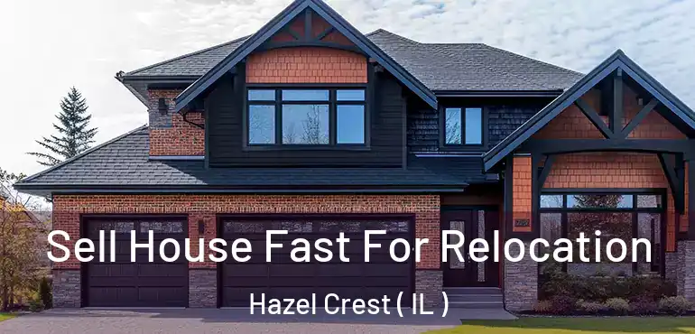  Sell House Fast For Relocation Hazel Crest ( IL )