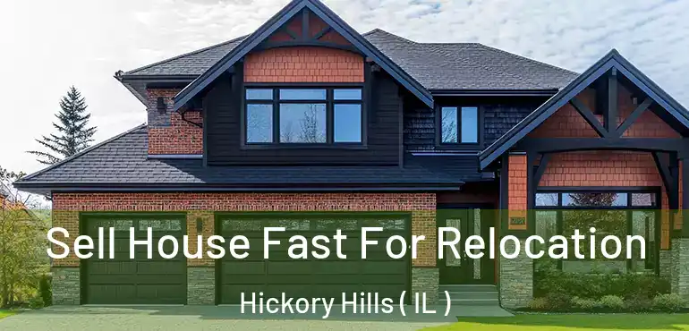  Sell House Fast For Relocation Hickory Hills ( IL )