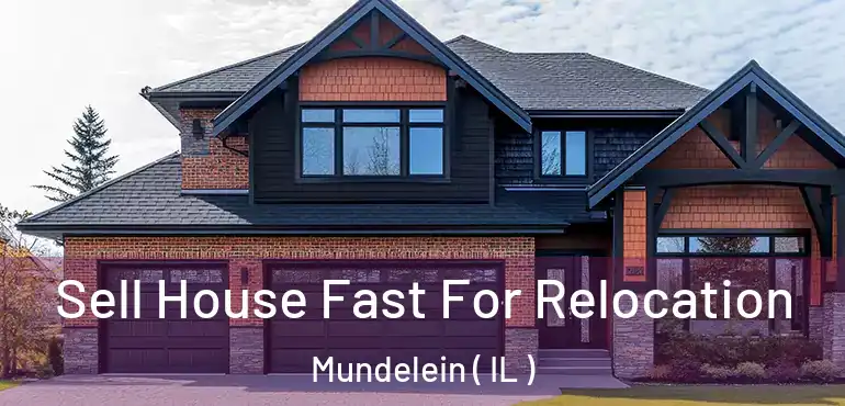  Sell House Fast For Relocation Mundelein ( IL )