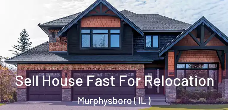  Sell House Fast For Relocation Murphysboro ( IL )