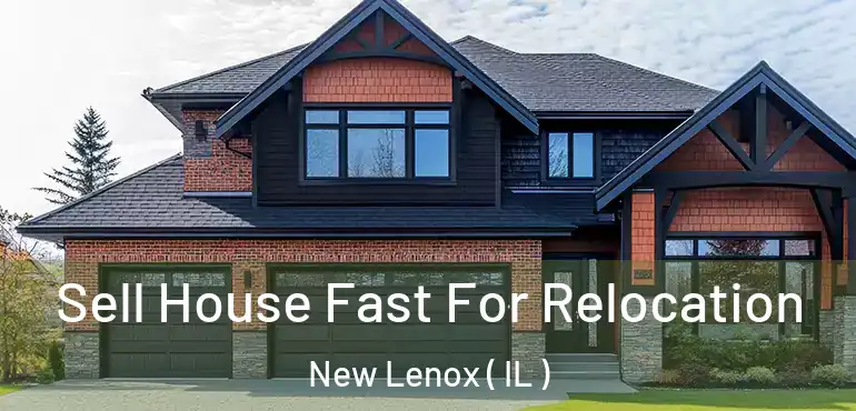  Sell House Fast For Relocation New Lenox ( IL )