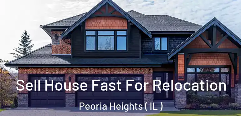  Sell House Fast For Relocation Peoria Heights ( IL )