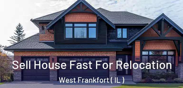  Sell House Fast For Relocation West Frankfort ( IL )