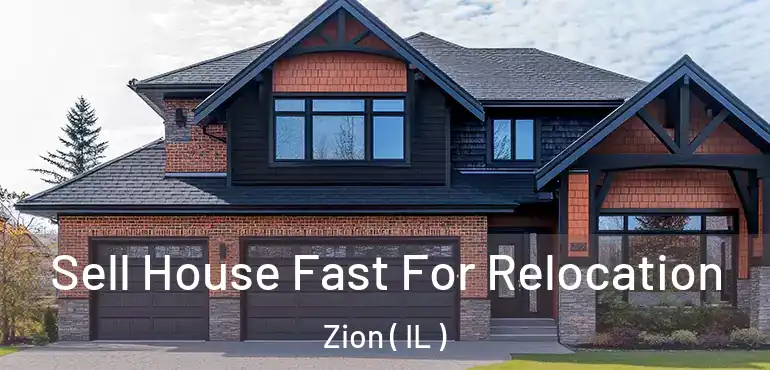  Sell House Fast For Relocation Zion ( IL )