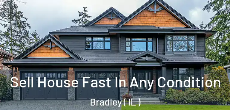  Sell House Fast In Any Condition Bradley ( IL )