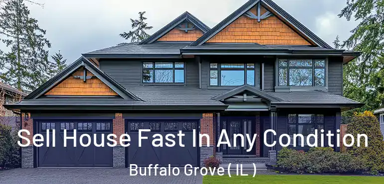  Sell House Fast In Any Condition Buffalo Grove ( IL )