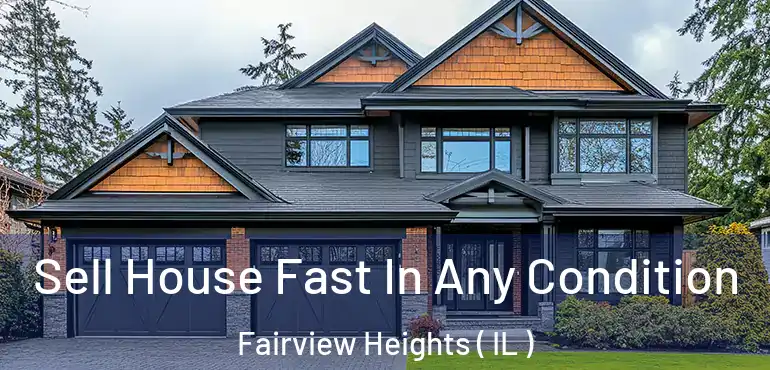  Sell House Fast In Any Condition Fairview Heights ( IL )