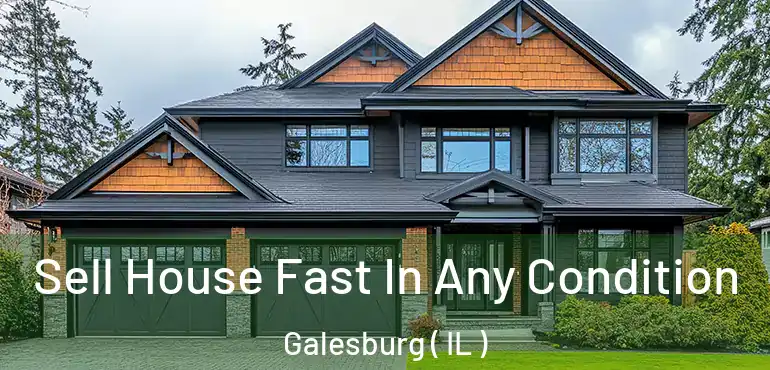  Sell House Fast In Any Condition Galesburg ( IL )