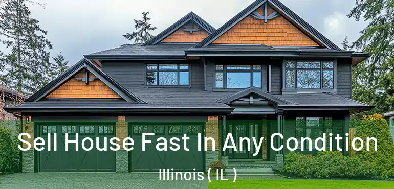  Sell House Fast In Any Condition Illinois ( IL )
