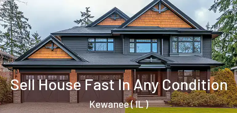  Sell House Fast In Any Condition Kewanee ( IL )