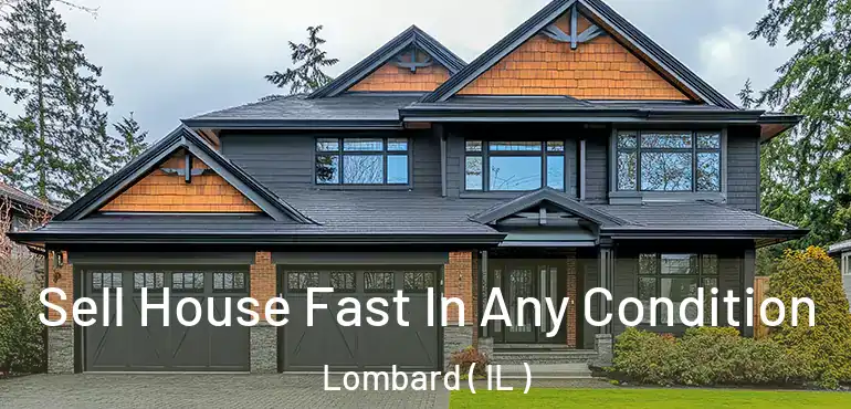  Sell House Fast In Any Condition Lombard ( IL )