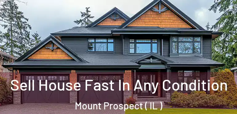  Sell House Fast In Any Condition Mount Prospect ( IL )