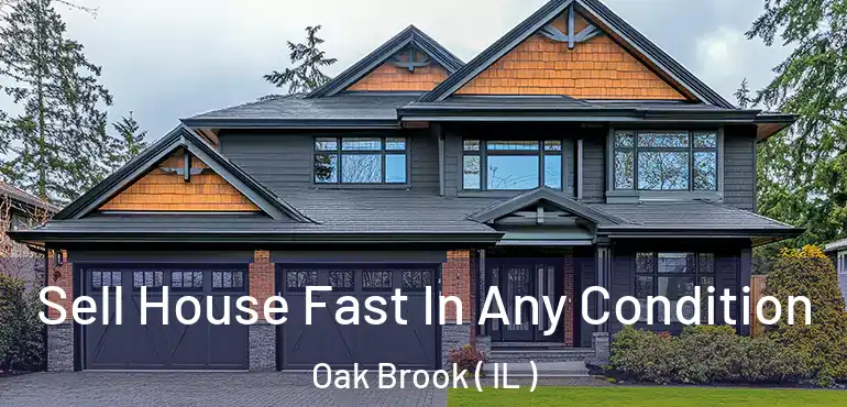  Sell House Fast In Any Condition Oak Brook ( IL )