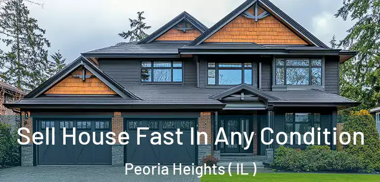  Sell House Fast In Any Condition Peoria Heights ( IL )