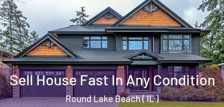  Sell House Fast In Any Condition Round Lake Beach ( IL )