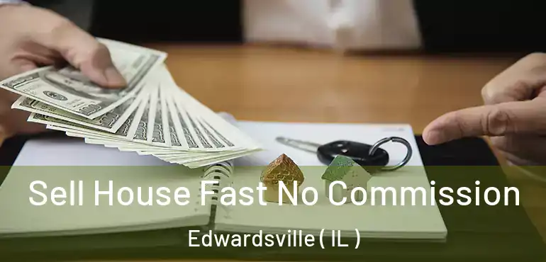  Sell House Fast No Commission Edwardsville ( IL )