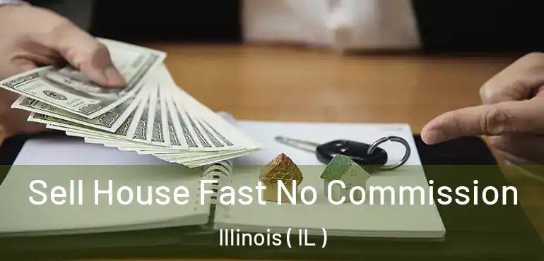  Sell House Fast No Commission Illinois ( IL )