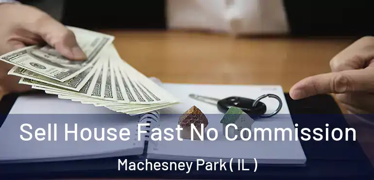  Sell House Fast No Commission Machesney Park ( IL )