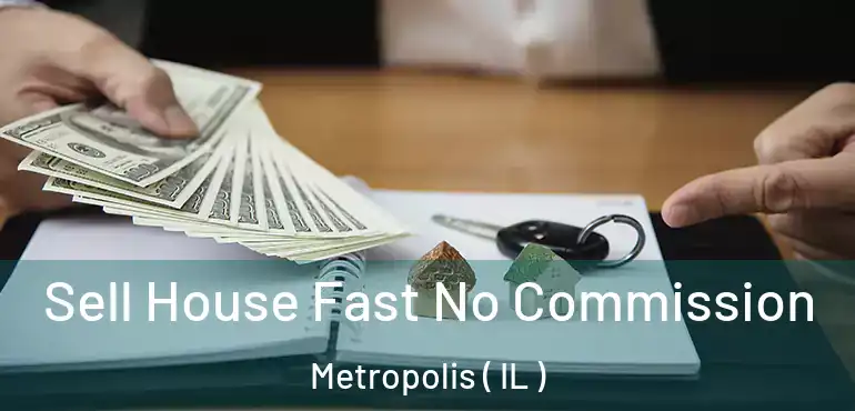  Sell House Fast No Commission Metropolis ( IL )